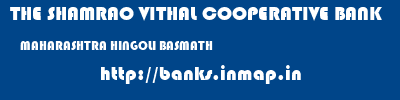 THE SHAMRAO VITHAL COOPERATIVE BANK  MAHARASHTRA HINGOLI BASMATH   banks information 